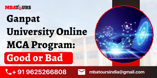 Ganpat University Online MCA Program: Good or Bad
