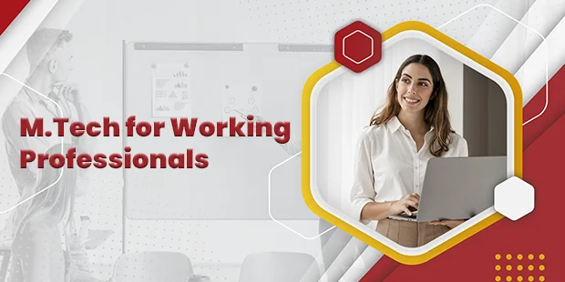 M.Tech for Working Professionals